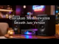 Download Lagu Cintakan Membawamu — Smooth Jazz Cover (Dewa 19) MP3