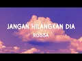 Download Lagu Rossa - Jangan Hilangkan Dia | Lirik Lagu
