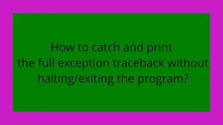 How to catch and print the full exception traceback without the program