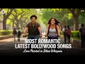Lagu Latest Romantic Bollywood Songs | Trending Romantic Songs | New Songs 2025 | New Hindi Love Songs 💖