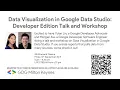 Data Visualization in Google Data Studio Developer Edition Talk and Workshop