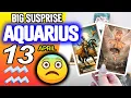 Aquarius BIG SUSPRISE horoscope for today APRIL 13 2026 tarot APRIL