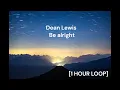 Download Lagu Dean Lewis - Be alright [1 HOUR LOOP]