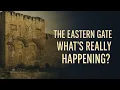 The Eastern Gate of Jerusalem—What's Really Happening?