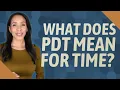 What does PDT mean for time