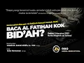 Download Lagu BACA AL-FATIHAH KOK BID'AH ? | Meluruskan Bacaan Al-Fatihah Sesuai Contoh Nabi