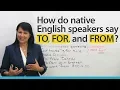 Pronunciation: How native speakers say TO, FOR, FROM in English