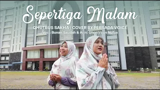 Download SEPERTIGA MALAM - QHUTBUS SAKHA | COVER BY PERSADA VOICE | NUFUS \u0026 BUNAN MP3