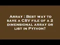 Array Best way to save a CSV file of a 2 dimensional array or list in Python