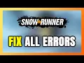 How to FIX SnowRunner All Errors
