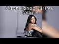 Download Lagu ( SPED UP )  KISAH TANPA DIRIMU - ANGGIS DEVAKI