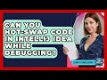 Can You Hot-swap Code In IntelliJ IDEA While Debugging - Learn To Troubleshoot