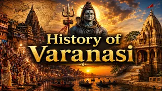 काशी का इतिहास: आखिर क्यों अमर है वाराणसी? | History of Varanasi
