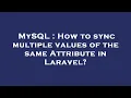 MySQL How to sync multiple values of the same Attribute in Laravel