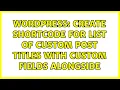 Wordpress Create shortcode for list of custom post titles with custom fields alongside