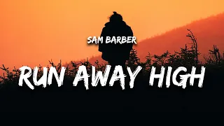 Sam Barber Run Away High Lyrics 