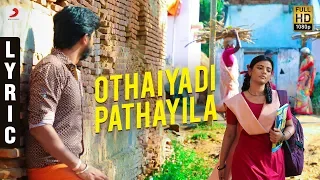 kanaa othaiyadi pathayila lyric aishwarya rajesh dhibu ninan thomas arunraja kamaraj sk