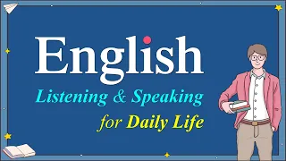 English Listening & Speaking for Daily Life | Speaking English Practice | English Conversations