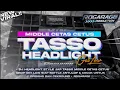 Lagu DJ HEADLIGHT !! TJAP TASSO MIDDLE CETAS CETUS || TASSO RODOK LIMITED