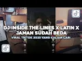 DJ INSIDE THE LINES X LATIN X JAMAN SUDAH BEDA VIRAL TIKTOK 2025 YANG KALIAN CARI 