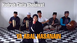 Download YA ABAL HASANAIN ~ SHOLAWAT COVER BY. HADROH CINTA SHOLAWAT MP3