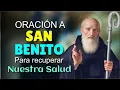 PRAYER TO SAINT BENEDICT TO RECOVER OUR HEALTH AND AWAY FROM ANY EVIL