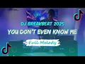 Download Lagu DJ YOU DON'T EVEN KNOW ME BREAKBEAT REMIX FULL MELODY