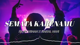 Download SEMATA KARENAMU🎈REMIX✅(RILAN USMAN FT HAIKAL NANI)New!! MP3