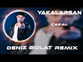 Yakalarsan Seninim Bebeğim ( Deniz Bolat Remix ) Çakal