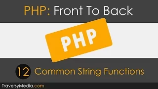 PHP Front To Back Part 12 - Common String Functions