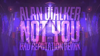 Alan Walker \u0026 Emma Steinbakken - Not You (Bad Reputation Remix)