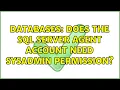 Databases Does the Sql Server Agent account need sysadmin permission 2 Solutions