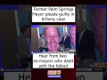 Reaction after former Palm Springs mayor pleads guilty to bribery