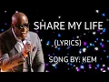 SHARE MY LIFE (LYRICS) SONG BY: KEM