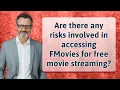 Are there any risks involved in accessing FMovies for free movie streaming