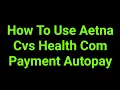 How To Use Aetna Cvs Health Com Payment Autopay