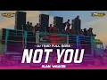 Download Lagu DJ TRAP NOT YOU TERBARU CEK SOUND BASS GLERR 2023