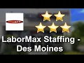 LaborMax Staffing - Des Moines Des Moines Great 5 Star Review by Kyle Willis