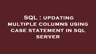SQL updating multiple columns using case statement in sql server