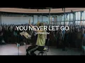 Download Lagu You Never Let Go - UPPERROOM