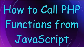 How to Call PHP Functions from JavaScript