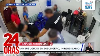 kapuso action man pambubugbog sa sabungero inirereklamo 24 oras