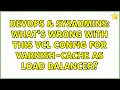 DevOps SysAdmins What s wrong with this vcl config for varnish-cache as load balancer