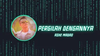 Download Pergilah Dengannya_ Ashe Madao || Lagu Indonesia MP3