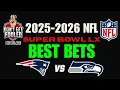 NFL Best Bets 2025-2026 Super Bowl LX Picks Predictions Seahawks vs Patriots Prop Bets 26