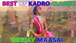 THE BEST OF KADRO CLASSIC BY DEEJAY MAASAI MAASAI SAMBURU MIX 2025 MAASAI NATION Maa Fyp 
