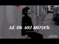 Lagu Ae Dil Hai Muskil | (slow reverb) Emotional Version LO-FI | official arijit singh Sad #song