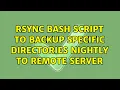 rsync bash script to backup specific directories nightly to remote server