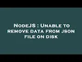 NodeJS Unable to remove data from json file on disk