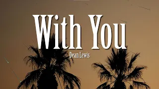 dean lewis with you lyrics 